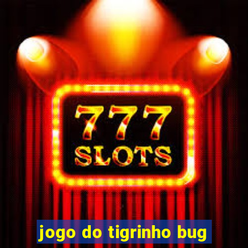 jogo do tigrinho bug